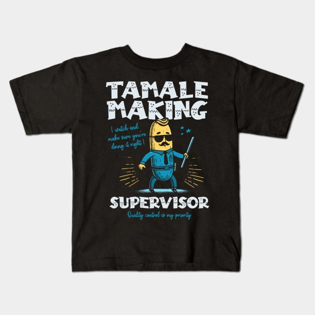 Tamale Making Supervisor Kids T-Shirt by Depot33